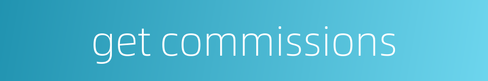 get commissions的同义词