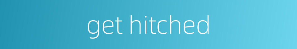 get hitched的同义词