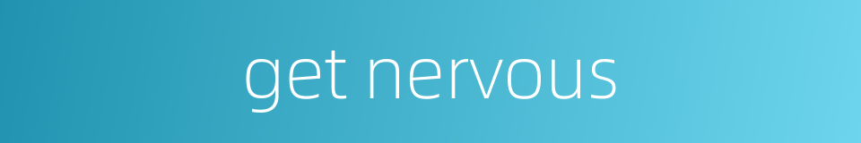 get nervous的同义词