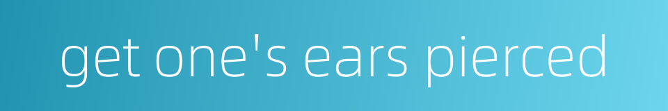 get one's ears pierced的同义词