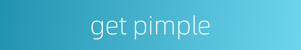 get pimple的同义词