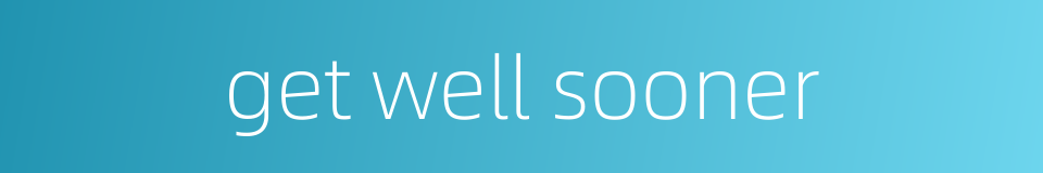 get well sooner的同义词