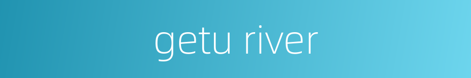 getu river的同义词