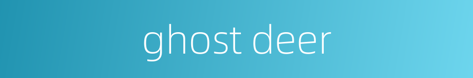 ghost deer的同义词