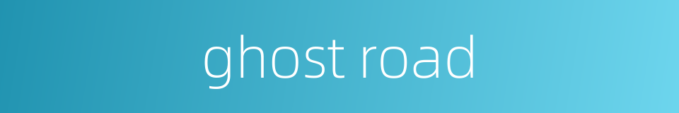 ghost road的同义词