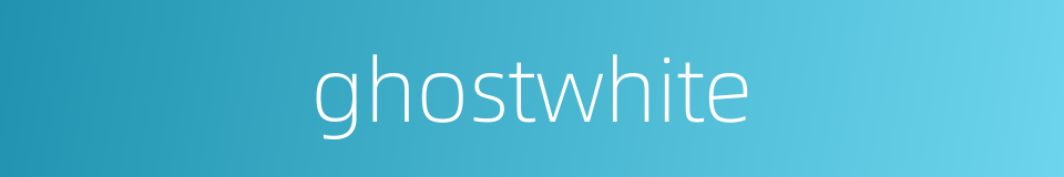 ghostwhite的同义词