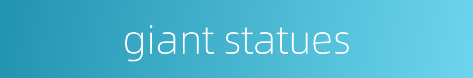 giant statues的同义词