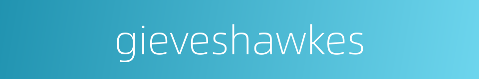 gieveshawkes的同义词