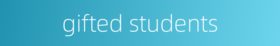 gifted students的同义词