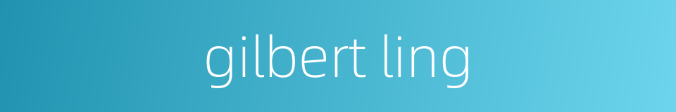 gilbert ling的同义词