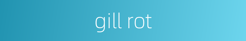 gill rot的同义词