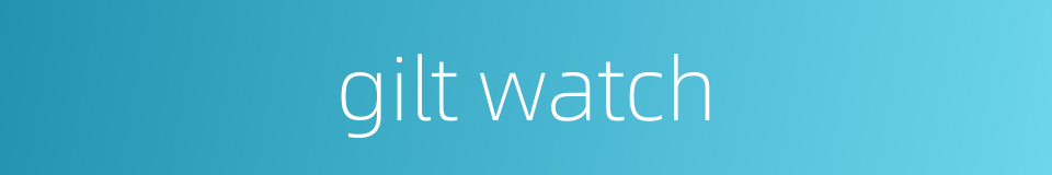 gilt watch的同义词