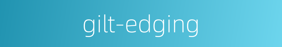 gilt-edging的同义词