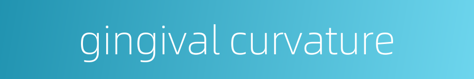 gingival curvature的同义词