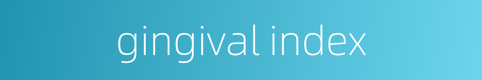 gingival index的同义词