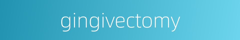 gingivectomy的同义词
