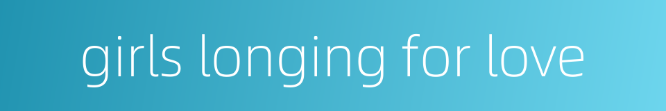 girls longing for love的同义词