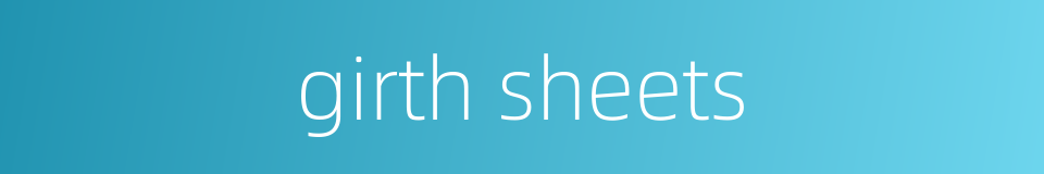 girth sheets的同义词