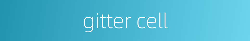 gitter cell的同义词