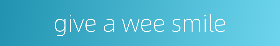 give a wee smile的同义词