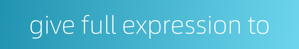 give full expression to的同义词