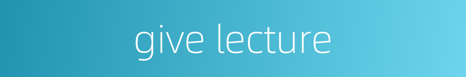 give lecture的同义词