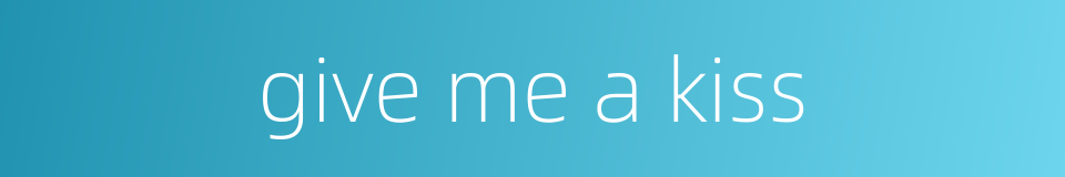 give me a kiss的同义词