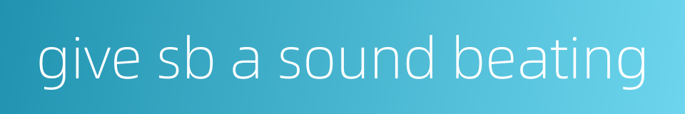 give sb a sound beating的同义词