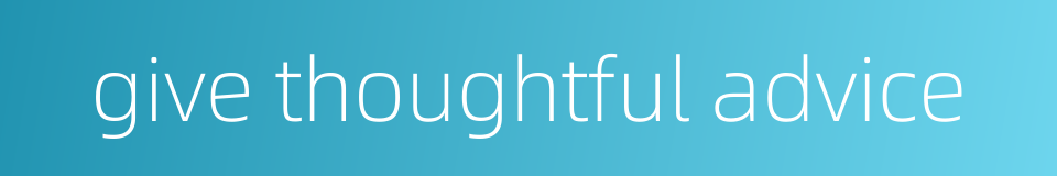 give thoughtful advice的同义词