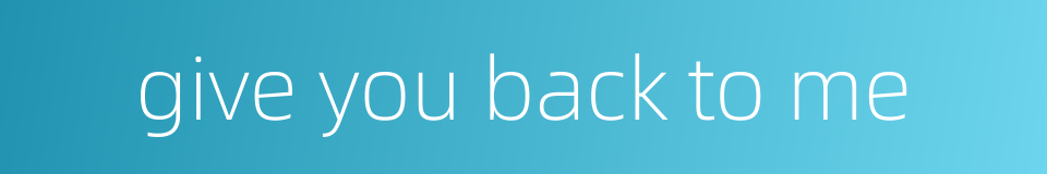 give you back to me的同义词