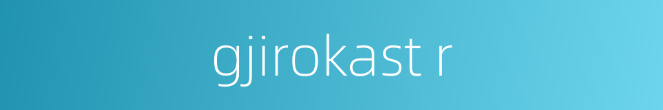 gjirokast r的同义词