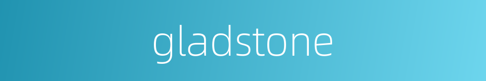 gladstone的同义词