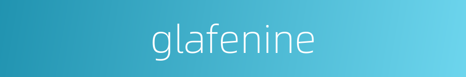 glafenine的同义词