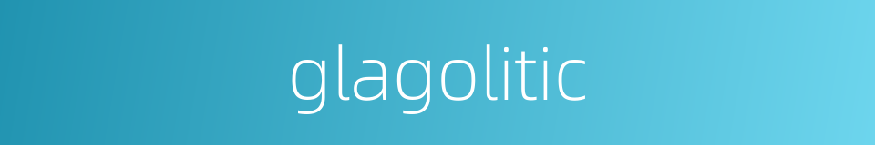 glagolitic的同义词