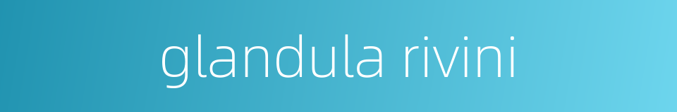 glandula rivini的同义词