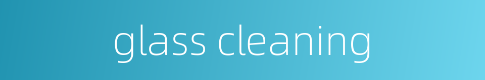 glass cleaning的同义词