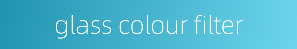 glass colour filter的同义词
