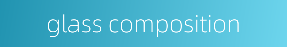 glass composition的同义词