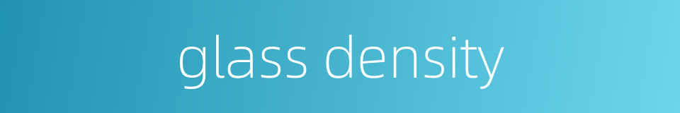 glass density的同义词