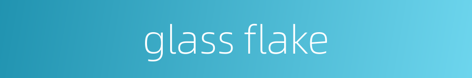 glass flake的同义词