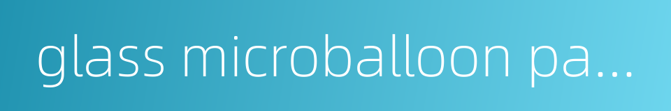 glass microballoon particles的同义词