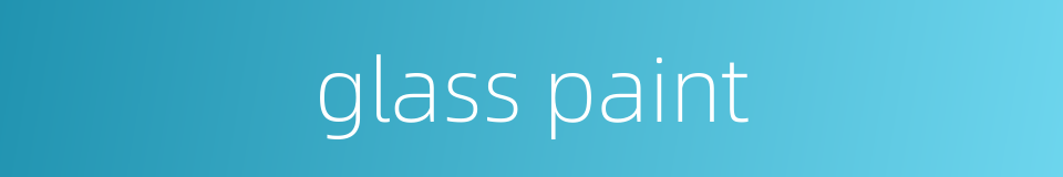 glass paint的同义词