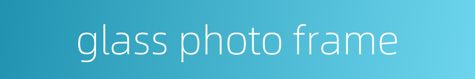 glass photo frame的同义词