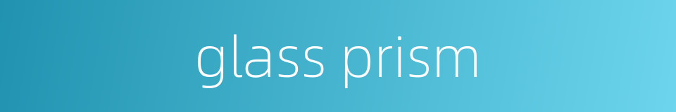 glass prism的同义词