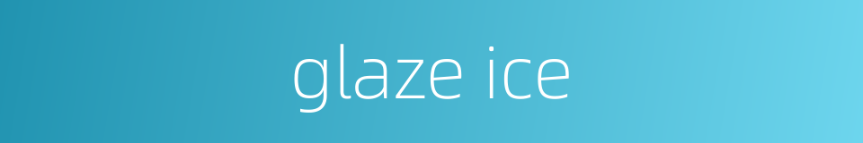 glaze ice的同义词