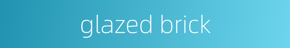 glazed brick的同义词