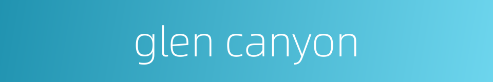 glen canyon的同义词