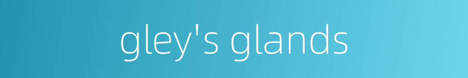 gley's glands的同义词