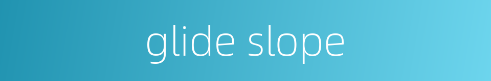 glide slope的同义词