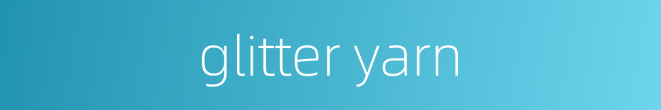 glitter yarn的同义词